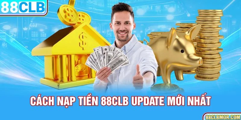 Cách nạp tiền 88CLB update mới nhất