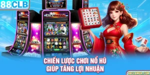 Chiến lược chơi nổ hũ giúp tăng lợi nhuận