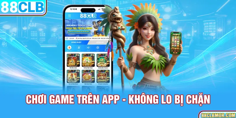 Chơi game trên app - không lo bị chặn