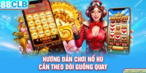 Hướng dẫn chơi nổ hũ cần theo dõi guồng quay