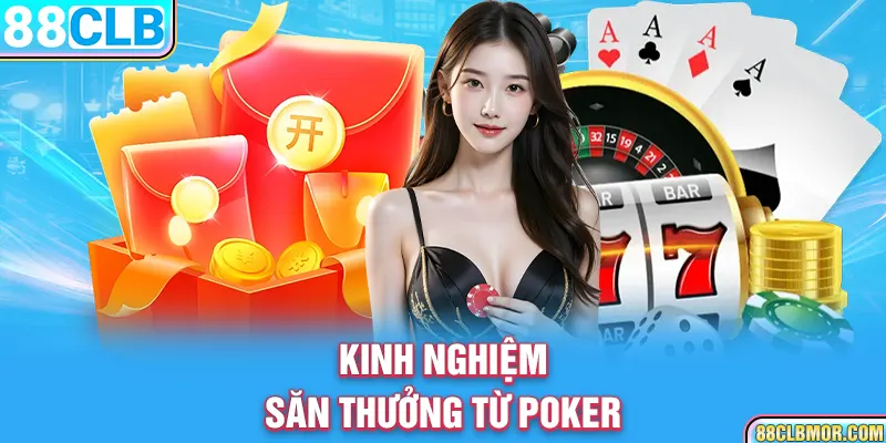 Kinh nghiệm săn thưởng từ Poker