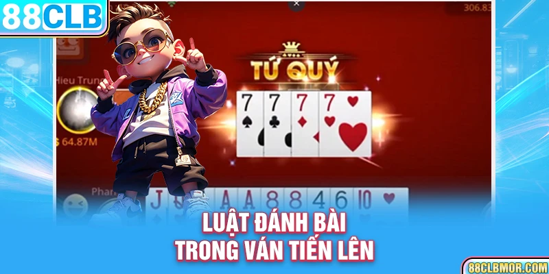 Luật đánh bài trong ván Tiến Lên