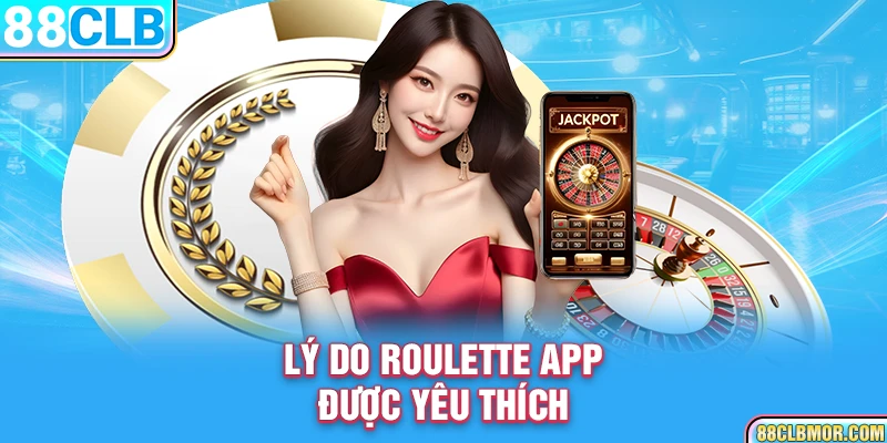 Lý do roulette app được yêu thích