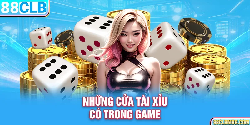 Những cửa tài xỉu có trong game