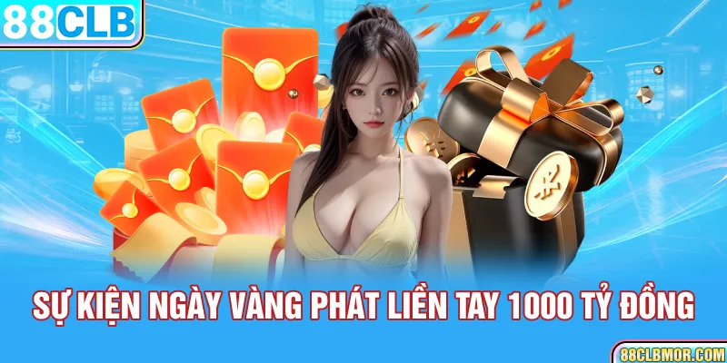 Sự kiện ngày vàng phát liền tay 1000 tỷ đồng