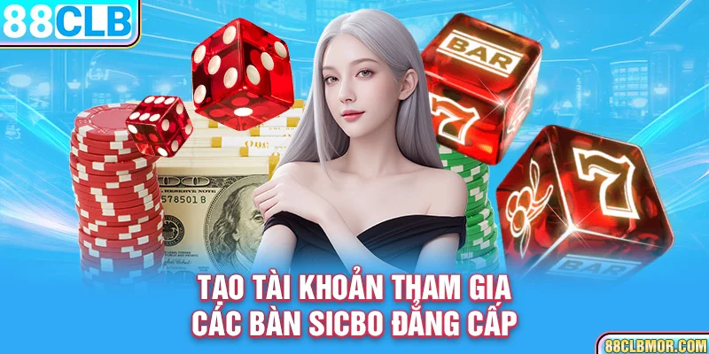 Tạo tài khoản tham gia các bàn sicbo đẳng cấp