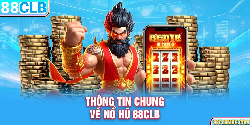 Thông tin chung về nổ hũ 88CLB