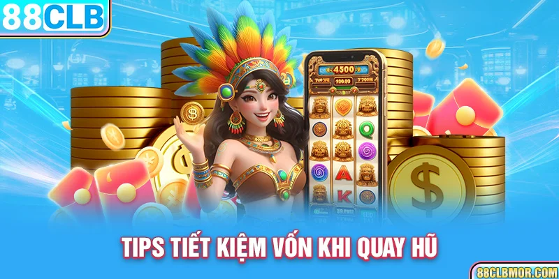 Tips tiết kiệm vốn khi quay hũ