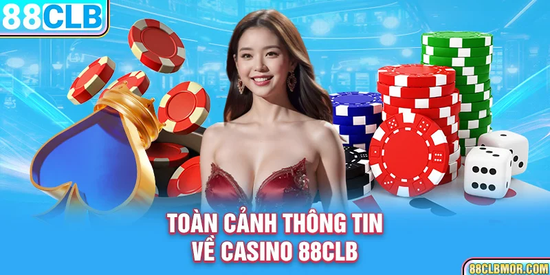 Toàn cảnh thông tin về Casino 88CLB