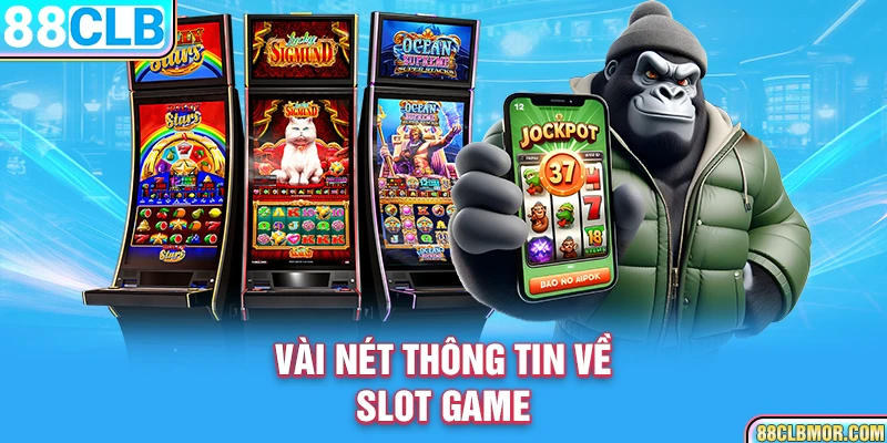 Vài nét thông tin về slot game