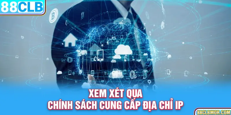 Xem xét qua chính sách cung cấp địa chỉ IP