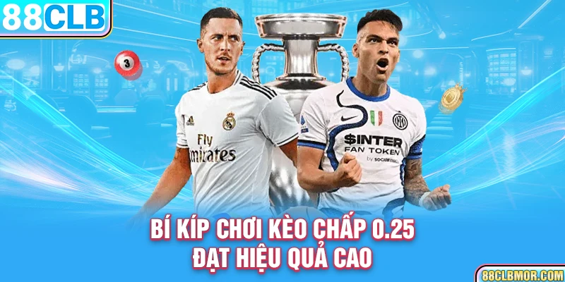  Bí kíp chơi kèo chấp 0.25 đạt hiệu quả cao