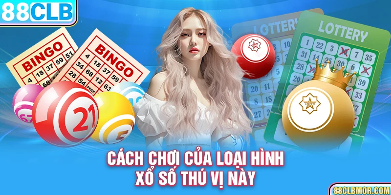 Cách chơi của loại hình xổ số linh hoạt này