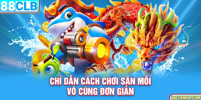 Chỉ dẫn cách chơi săn mồi vô cùng đơn giản