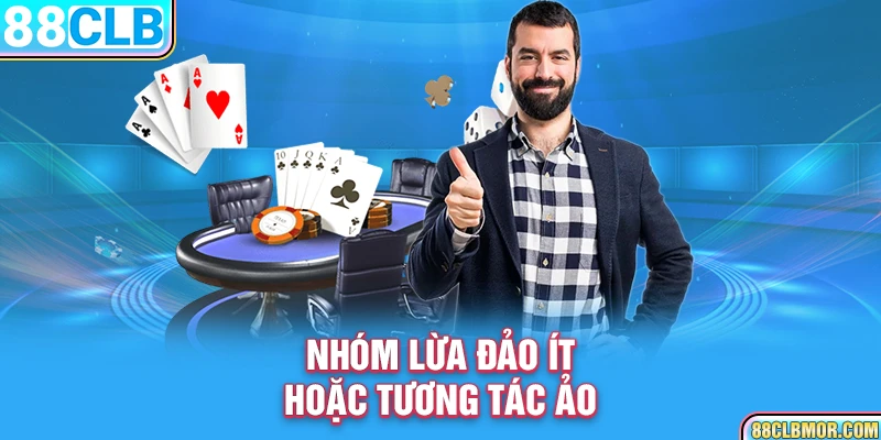 Nhóm lừa đảo ít hoặc tương tác ảo